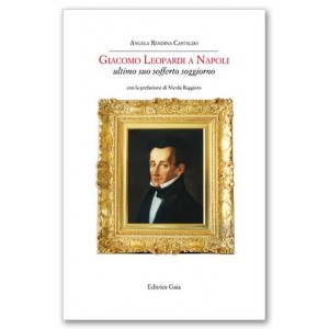 Giacomo Leopardi a Napoli ultimo suo sofferto soggiorno