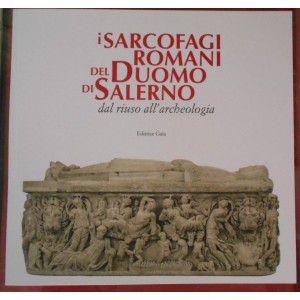 I sarcofagi romani del duomo di Salerno dal riuso all'archeologia
