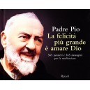  Padre Pio, La felicità più grande è amare