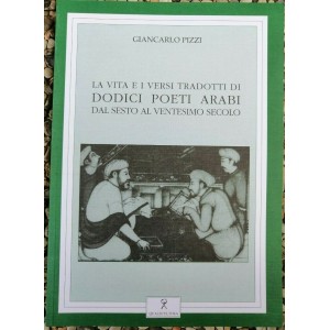 Giancarlo Pizzi, La vita e i versi di dodici poeti arabi dal sesto al ventesimo secolo