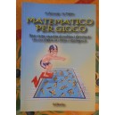 Matematico per gioco. Una vasta raccolta di problemi divertenti con cui sfidare la vostra intelligenza