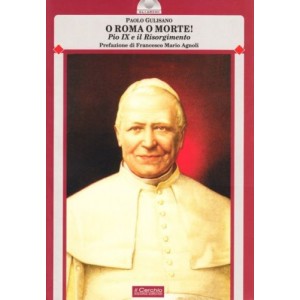 Gulisano, Roma o morte! Pio IX e il Risorgimento