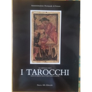 Le carte di corte i tarocchi gioco e magia alla corte degli estensi