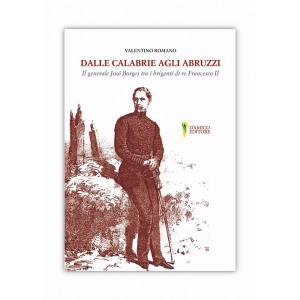 Valentino Romano, Dalle Calabrie agli Abruzzi. Il generale Borges tra i briganti di re Francesco II