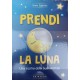 Prendi la luna. Una storia della buonanotte