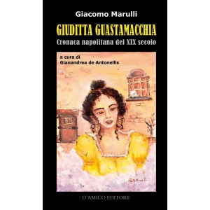 Giacomo Marulli, Giuditta Guastamacchia cronaca napolitana del XIX secolo