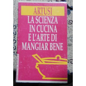 La scienza in cucina e l'arte di mangiar bene